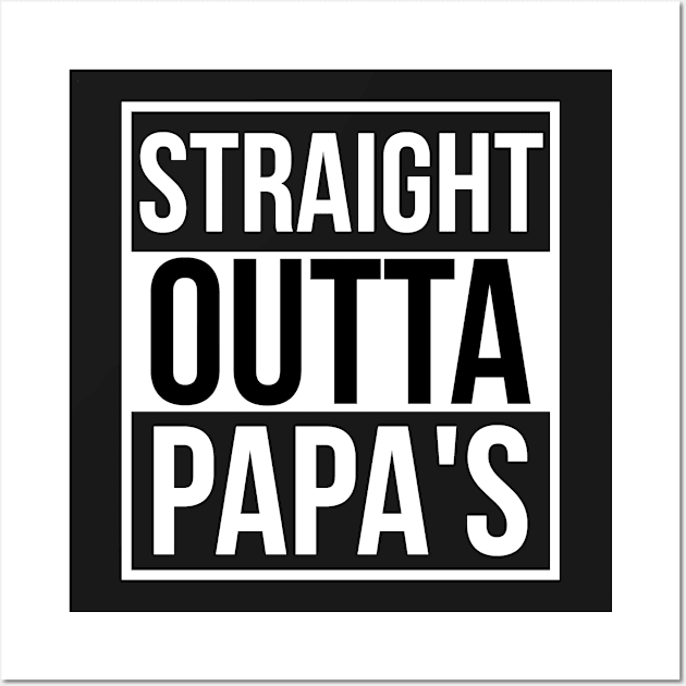 Straight Outta Papa's Wall Art by dirtysand